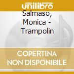 Salmaso, Monica - Trampolin cd musicale di Salmaso, Monica