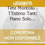 Tete Montoliu - T'Estimo Tant: Piano Solo 28-03-1996 cd