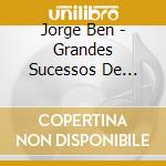 Jorge Ben - Grandes Sucessos De Jorge Ben cd musicale di BEN JORGE