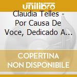 Claudia Telles - Por Causa De Voce, Dedicado A Sylvinha Telles