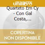 Quarteto Em Cy - Con Gal Costa, Bethania, L.Gandelma cd