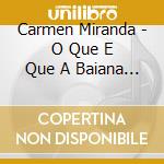 Carmen Miranda - O Que E Que A Baiana Tem cd