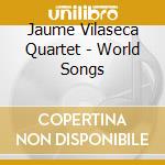 Jaume Vilaseca Quartet - World Songs cd