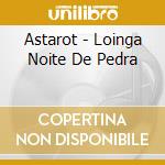 Astarot - Loinga Noite De Pedra cd