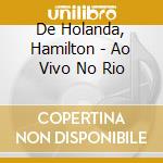 De Holanda, Hamilton - Ao Vivo No Rio cd