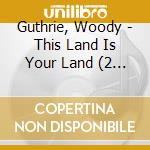 Guthrie, Woody - This Land Is Your Land (2 Cd) cd