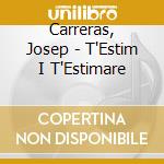 Carreras, Josep - T'Estim I T'Estimare cd