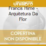 Francis Hime - Arquitetura Da Flor cd