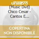 (Music Dvd) Chico Cesar - Cantos E Encontros De Uns Tempos Pr cd musicale di Chico Cesar