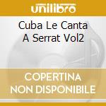 Cuba Le Canta A Serrat Vol2 cd musicale di ARTISTI VARI