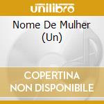 Nome De Mulher (Un) cd