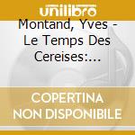 Montand, Yves - Le Temps Des Cereises: Roots Collection Vol. 6 (2 Cd) cd