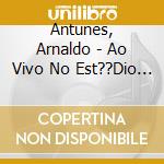 Antunes, Arnaldo - Ao Vivo No Est??Dio (Dvd) cd musicale di Arnaldo Antunes