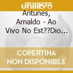 Antunes, Arnaldo - Ao Vivo No Est??Dio (Dvd) cd