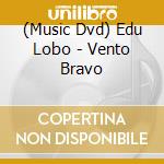 (Music Dvd) Edu Lobo - Vento Bravo cd