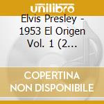 Elvis Presley - 1953 El Origen Vol. 1 (2 Cd) cd