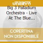 Big 3 Palladium Orchestra - Live At The Blue Note cd musicale di Big 3 Palladium Orchestra