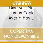 Diverse - Me Llaman Copla Ayer Y Hoy (2 Cd) cd musicale di Diverse