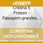 Cristina E Freisen - Paisagem-grandes Cancoes Brasileiras cd musicale di Cristina Braga