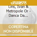 Lins, Ivan & Metropole Or - Danca Da Meia.Lua cd