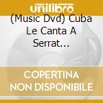 (Music Dvd) Cuba Le Canta A Serrat [Edizione: Paesi Bassi] cd
