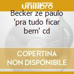 Becker ze paulo 'pra tudo ficar bem' cd cd