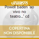 Powell baden 'ao vivo no teatro..' cd cd