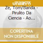 Ze, Tom/Banda - Pirulito Da Ciencia - Ao Vivo cd