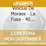 Vinicius De Moraes - La Fusa - 40 Aniversario cd
