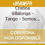 Cristina Villalonga - Tango - Somos Suenos cd musicale di Cristina Vilallonga