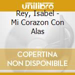 Rey, Isabel - Mi Corazon Con Alas cd
