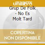 Grup De Folk - No Es Molt Tard cd