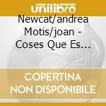 Newcat/andrea Motis/joan - Coses Que Es Diuen Pero.. cd musicale di Newcat/andrea Motis/joan