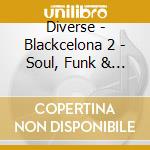 Diverse - Blackcelona 2 - Soul, Funk & Groove Sounds From Barcelona (2 Cd) cd musicale di Diverse