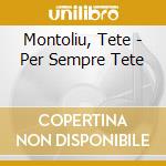 Montoliu, Tete - Per Sempre Tete cd musicale di Montoliu, Tete