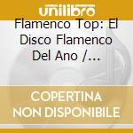 Flamenco Top: El Disco Flamenco Del Ano / Various (3 Cd) cd