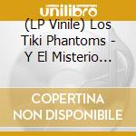 (LP Vinile) Los Tiki Phantoms - Y El Misterio Del Talisman vinile