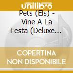 Pets (Els) - Vine A La Festa (Deluxe Edition) cd