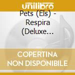 Pets (Els) - Respira (Deluxe Edition) cd