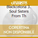 Blackcelona 3. Soul Sisters From Th cd