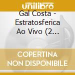 Gal Costa - Estratosferica Ao Vivo (2 Cd) cd
