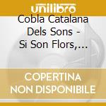 Cobla Catalana Dels Sons - Si Son Flors, Floriran cd
