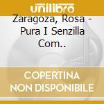Zaragoza, Rosa - Pura I Senzilla Com.. cd