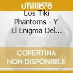 Los Tiki Phantoms - Y El Enigma Del Tiempo cd