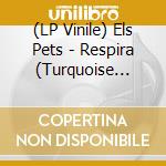 (LP Vinile) Els Pets - Respira (Turquoise Vinyl) vinile