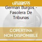 German Burgos - Fasolera De Tribunas cd musicale di German Burgos