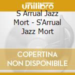 S Arrual Jazz Mort - S'Arrual Jazz Mort cd