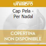 Cap Pela - Per Nadal cd