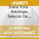 Joana Pons - Antologia. Seleccio De Cancons De M cd