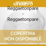 Reggaetonpare - Reggaetonpare cd